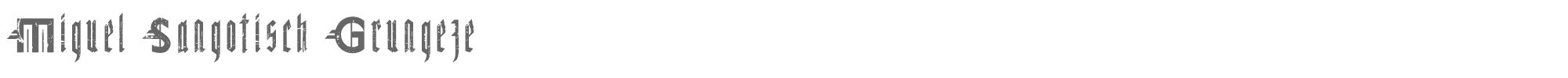 Miguel Sangotisch Miguel Sangotisch Grungeze.otf font preview
